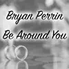 Be Around You - Single album lyrics, reviews, download