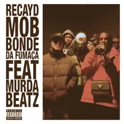 Bonde da Fumaça (feat. Murda Beatz) - Single by Recayd Mob album reviews, ratings, credits