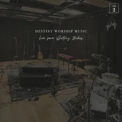 Live from Destiny Studios, Vol. 2 - EP by Destiny Worship Music album reviews, ratings, credits