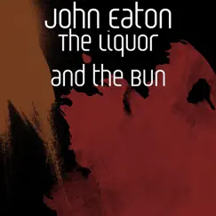 The Liquor and the Bun - Single by John Eaton album reviews, ratings, credits