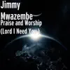 Praise and Worship (Lord I Need You ) - Single album lyrics, reviews, download