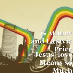 Jesus' love Means so Much - Single by G-Money & Latavia Price album reviews, ratings, credits