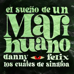 El Sueño De Un Marihuano - Single by Danny Felix & Los Cuates de Sinaloa album reviews, ratings, credits