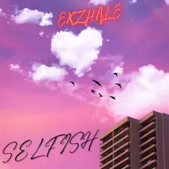 Selfish - Single by Exzhale album reviews, ratings, credits