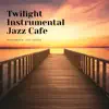Twilight Instrumental Jazz Cafe album lyrics, reviews, download