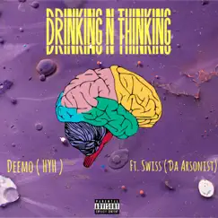 Drinkin N Thinking (feat. Swiss ( Da Arsonist )) - Single by Deemohyh album reviews, ratings, credits