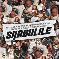 Sijabulile (feat. Neezy & Hellow Mellow) - Single by Nkanyezi Kubheka, Kiddyondebeat, Khaye & P L U T O album reviews, ratings, credits