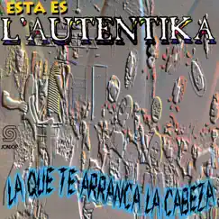 La Que Te Arranca la Cabeza by L´Autentika album reviews, ratings, credits