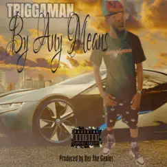 By Any Means - Single by Triggaman album reviews, ratings, credits