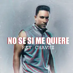 No Se Si Me Quiere - Single by Rey Chavez album reviews, ratings, credits
