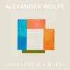 Your Love Is a Wheel - EP album lyrics, reviews, download