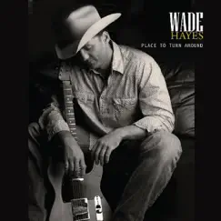 Place To Turn Around by Wade Hayes album reviews, ratings, credits