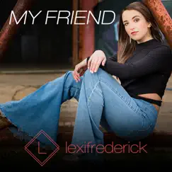 My Friend - Single by Lexi Frederick album reviews, ratings, credits