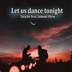 Let Us Dance Tonight (feat. Samual Hiew) - Single by Tatiche album reviews, ratings, credits