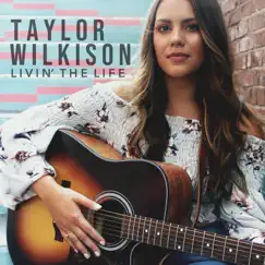 Livin' the Life - Single by Taylor Wilkison album reviews, ratings, credits