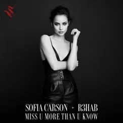 Miss U More Than U Know - Single by Sofia Carson & R3HAB album reviews, ratings, credits