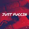 Just Fuccin' - Single album lyrics, reviews, download