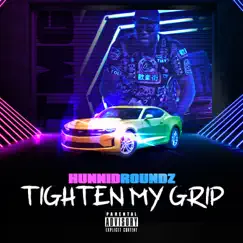 Tighten My Grip (feat. HUNNIDROUNDZ) Song Lyrics
