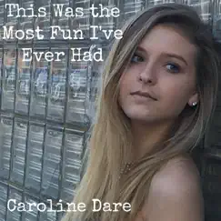 This Was the Most Fun I've Ever Had - Single by Caroline Dare album reviews, ratings, credits