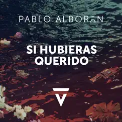 Si Hubieras Querido - Single by Pablo Alborán album reviews, ratings, credits