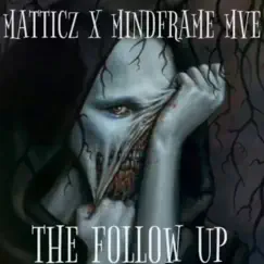The Follow Up (feat. Mindframe MVE) - Single by Matticz album reviews, ratings, credits