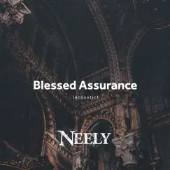 Blessed Assurance (Acoustic) - Single by Neely album reviews, ratings, credits