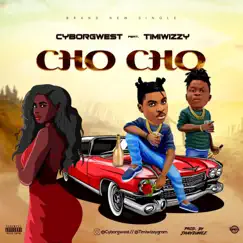 Cho Cho (feat. Timiwizzy) - Single by Cyborgwest album reviews, ratings, credits