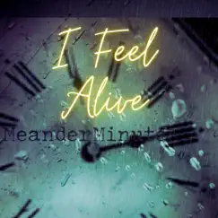 I Feel Alive - Single by MeanderMinute album reviews, ratings, credits