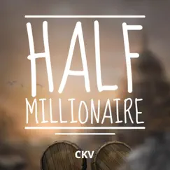 Half Millionaire - Single by Ckv album reviews, ratings, credits