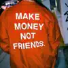 Make Money Not Friends - Single album lyrics, reviews, download