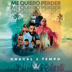 Me Quiero Perder - Single by Chacal & Tempo album reviews, ratings, credits