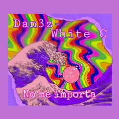 No Me Importa (feat. White C) - Single by Danez album reviews, ratings, credits