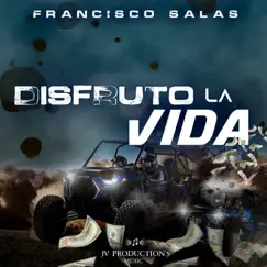 Disfruto La Vida - Single by Francisco Salas album reviews, ratings, credits