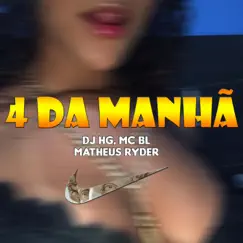 4 Da Manhã - Single by Matheus Ryder, DJ HG A BEIRA DA LOUCURA & MC BL album reviews, ratings, credits