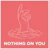 Nothing On You - EP album lyrics, reviews, download