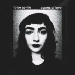 Dooms of Love - EP by To Be Gentle album reviews, ratings, credits