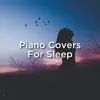 Piano Covers for Sleep album lyrics, reviews, download