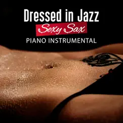 Dressed in Jazz: Sexy Sax Piano Instrumental by Jazz Sax Lounge Collection album reviews, ratings, credits