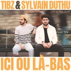Ici ou là-bas (feat. Sylvain Duthu) - Single by Tibz album reviews, ratings, credits