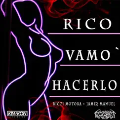 Rico Vamo’ Hacerlo (feat. Jamez Manuel) - Single by Ricci Motora album reviews, ratings, credits