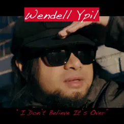 I Don't Believe It's Over - Single by Wendell Ypil album reviews, ratings, credits