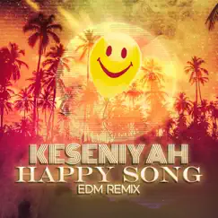 Happy Song (EDM Mix) - Single by Keseniyah album reviews, ratings, credits