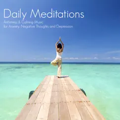 Daily Meditations - Antistress & Calming Music for Anxiety, Negative Thoughts and Depression by Daily Meditation Music Society album reviews, ratings, credits