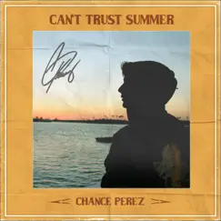 Can't Trust Summer - Single by Chance Perez album reviews, ratings, credits