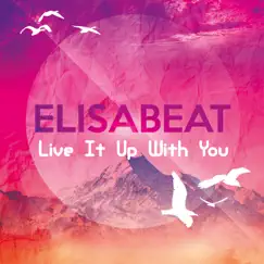 Live It up with You - Single by Elisabeat album reviews, ratings, credits
