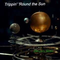 Trippin' 'Round the Sun - Single by Jacques Skutt album reviews, ratings, credits