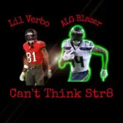 Can't Think Str8 (feat. Lil Verbo) - Single by ALG Blazer album reviews, ratings, credits