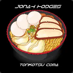 Tonkotsu Coma - Single by Jonah Hodges album reviews, ratings, credits