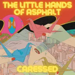 Caressed (The Little Hands Of Asphalt Version) - Single by Einar Stray Orchestra & The Little Hands of Asphalt album reviews, ratings, credits