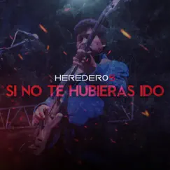 Si No Te Hubieras Ido - Single by Heredero5 album reviews, ratings, credits